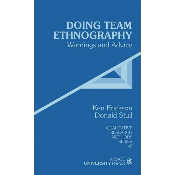 Qualitative Research Methods Doing Team Ethnography: Warnings and Advice, Book 42, (Hardcover)