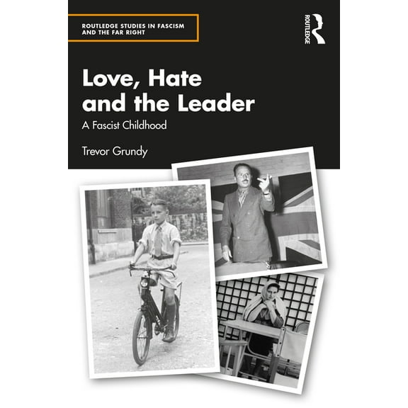 Routledge Studies in Fascism and the Far Love, Hate and the Leader: A Fascist Childhood, (Paperback)