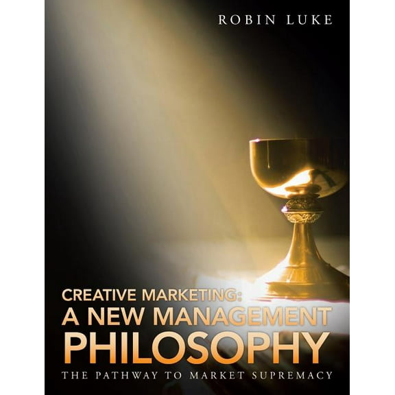 Creative Marketing: A New Management Philosophy: The Pathway to Market Supremacy