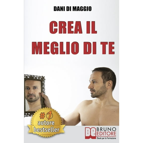 Crea Il Meglio Di Te: Come Visualizzare La Tua Migliore Versione e Interpretarla Utilizzando Le Tecniche Dell'Attore (Paperback)
