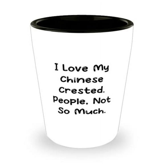 Joke Chinese Crested Dog Shot Glass, I Love My Chinese, For Dog Lovers, Present From Friends, Ceramic Cup For Chinese Crested Dog