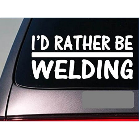 Welder Decals - I'd Rather be Welding *H769* 8 inch Sticker decal welder mask gloves shield