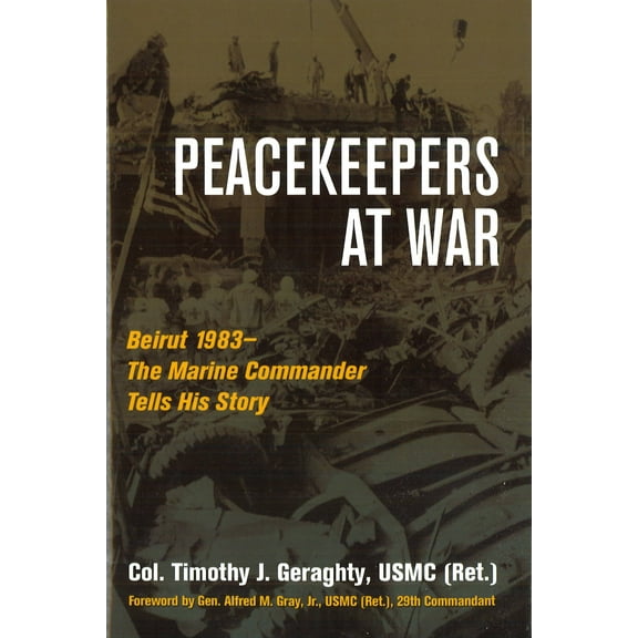 Peacekeepers at War : Beirut 1983—The Marine Commander Tells His Story (Hardcover)