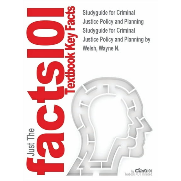 Studyguide for Criminal Justice Policy and Planning by Welsh, Wayne N., ISBN 9781437755336 (Paperback)