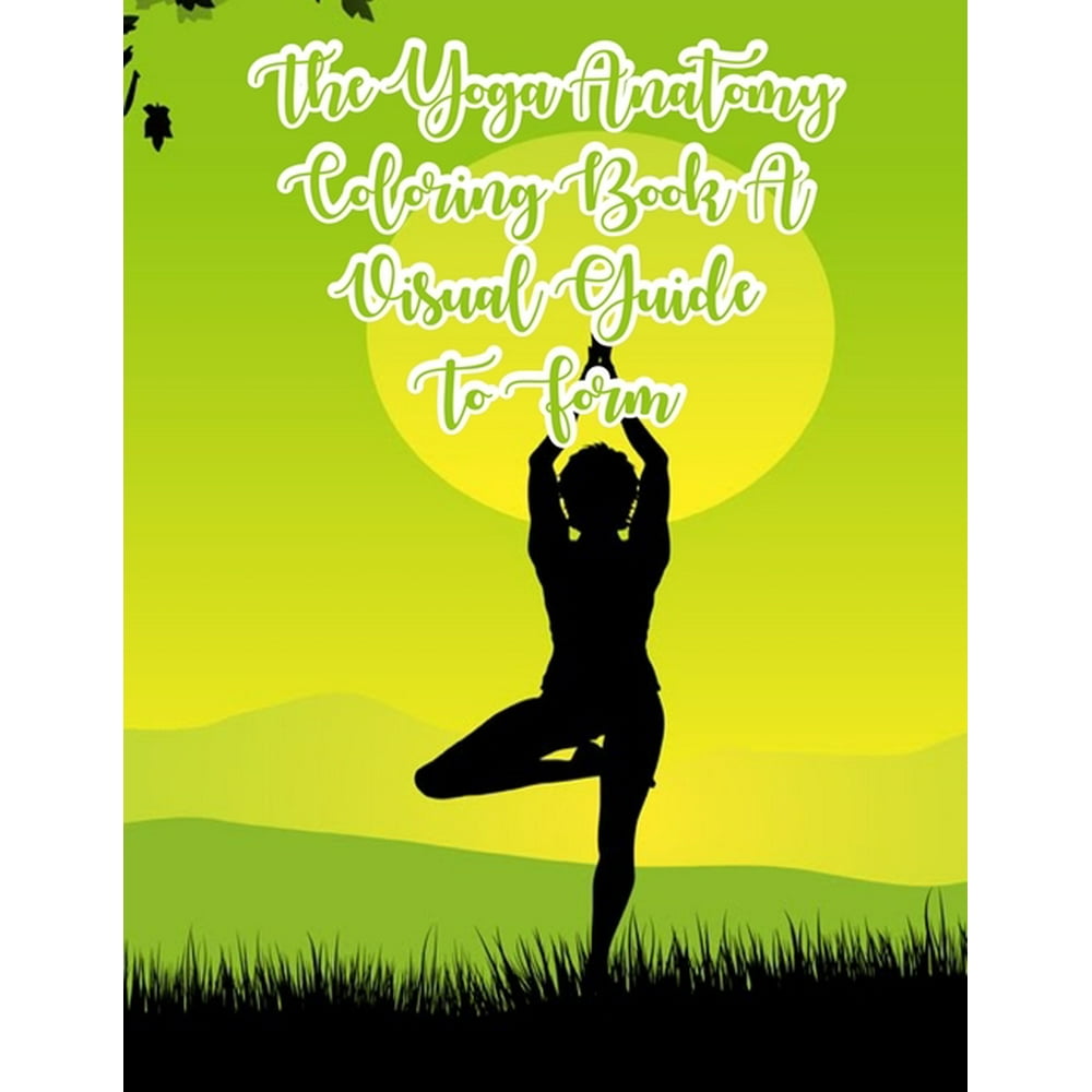 Download The Yoga Anatomy Coloring Book A Visual Guide To Form ...