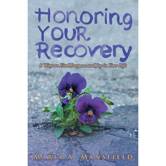 Honoring Your Recovery: 8 Ways to Find Purpose and Joy in Your Life, (Paperback)
