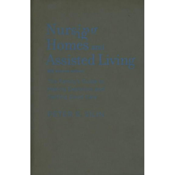 Nursing Homes and Assisted Living : The Family's Guide to Making Decisions and Getting Good Care (Edition 2) (Hardcover)