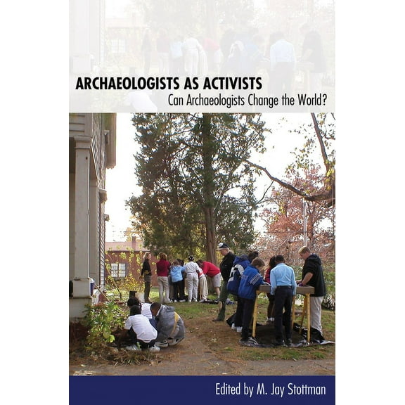 Archaeologists as Activists : Can Archaeologists Change the World? (Edition 1) (Paperback)