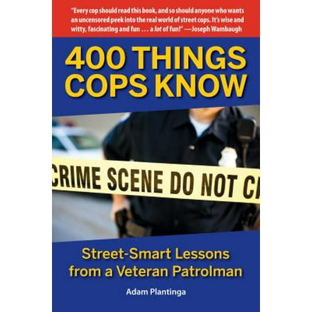 400 Things Cops Know : Street-Smart Lessons from a Veteran (Best Law Schools For Veterans)