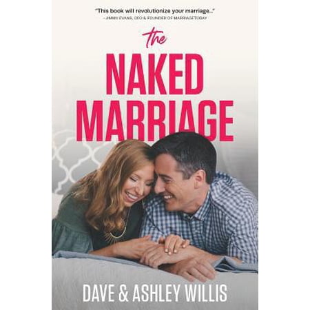 Pre-Owned The Naked Marriage: Undressing the Truth About Sex, Intimacy and Lifelong Love Paperback