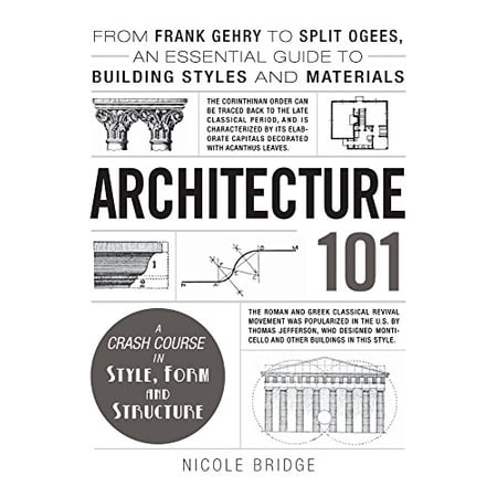 Architecture 101: From Frank Gehry to Ziggurats, an Essential Guide to Building Styles and Materials