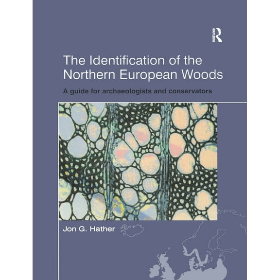 Ucl Institute of Archaeology Publication The Identification of Northern European Woods: A Guide for Archaeologists and Conservators, (Paperback)