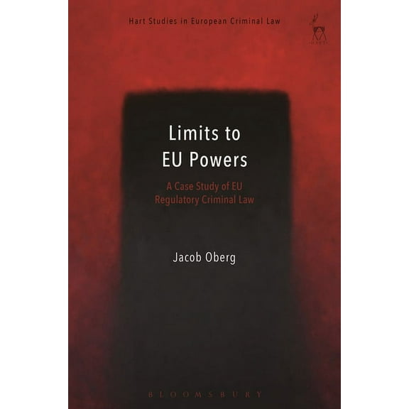 Hart Studies in European Criminal Law Limits to EU Powers: A Case Study of EU Regulatory Criminal Law, Book 4, (Hardcover)