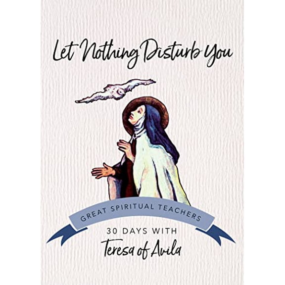 Pre-Owned Let Nothing Disturb You: 30 Days with Teresa of Avila (Paperback) 1594711526 9781594711527