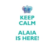 KEEP CALM, ALAIA IS HERE AFFIRMATIONS WORKBOOK Positive Affirmations Workbook Includes : Mentoring Questions, Guidance, Supporting You