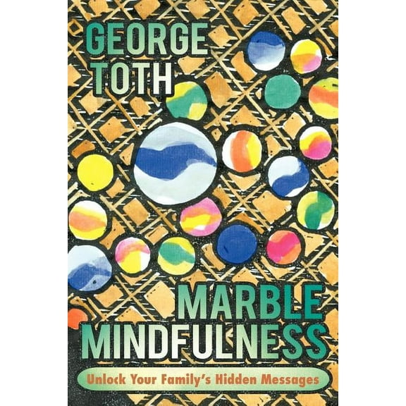 Marble Mindfulness: Unlock Your Family's Hidden Messages, (Paperback)