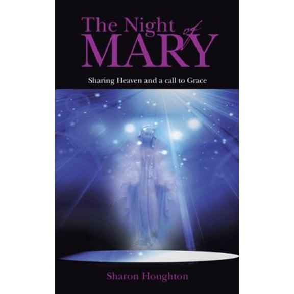 Pre-Owned The Night of Mary: Sharing Heaven and a Call to Grace (Paperback) 1452521743 9781452521749