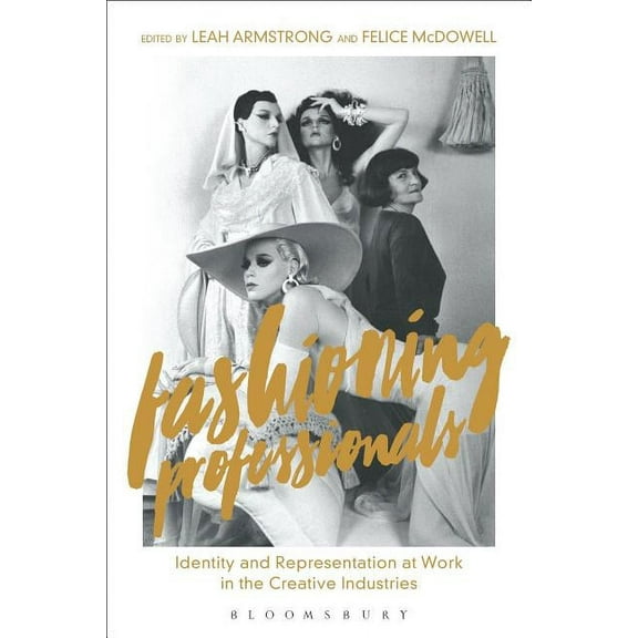 Fashioning Professionals: Identity and Representation at Work in the Creative Industries, (Paperback)