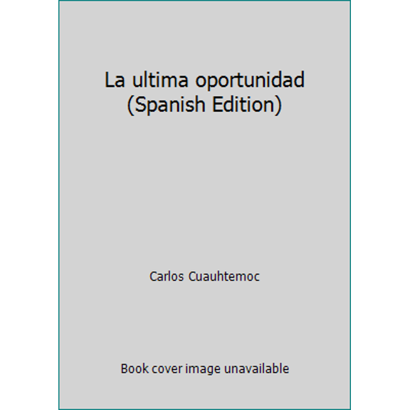 Pre-Owned La ultima oportunidad (Spanish Edition) (Paperback) 6077627097 9786077627098