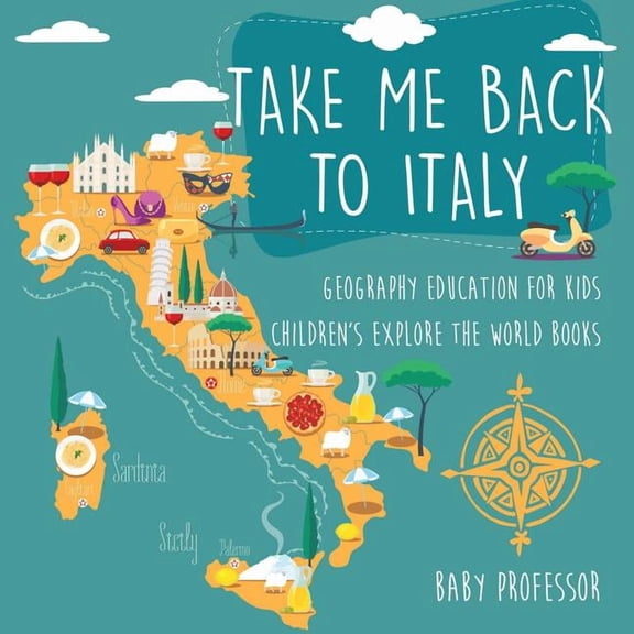 Take Me Back to Italy - Geography Education for Kids Children's Explore the World Books (Paperback)