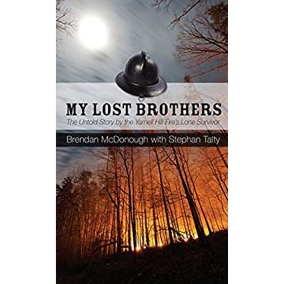 Pre-Owned My Lost Brothers : The Untold Story by the Yarnell Hill Fire's Lone Survivor (Hardcover) 9781410492289