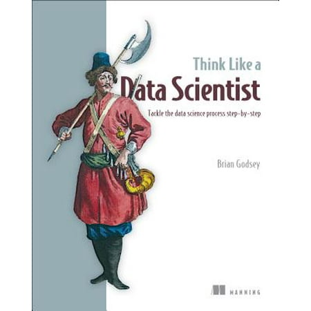 Think Like a Data Scientist : Tackle the Data Science Process