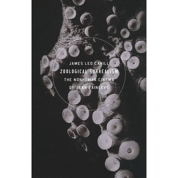 Zoological Surrealism : The Nonhuman Cinema of Jean Painlevé (Paperback)