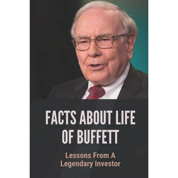 Facts About Life Of Buffett: Lessons From A Legendary Investor: Buffett'S Ambitions And Efforts In Business (Paperback)