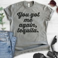 thumbnail image 2 of You Got Me Again Tequila T-shirt, Unisex Women's Men's Shirt, Tequila Shirt, Hangover Shirt, Drunk Shirt, Dark Heather Gray, Small, 2 of 6
