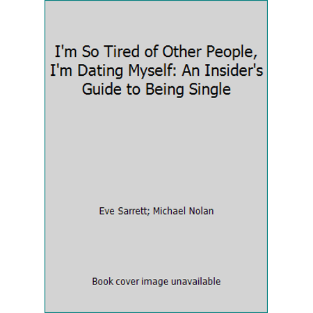I'm So Tired of Other People, I'm Dating Myself!: An Insider's Guide to Being Single 0840748485 (Paperback - Used)