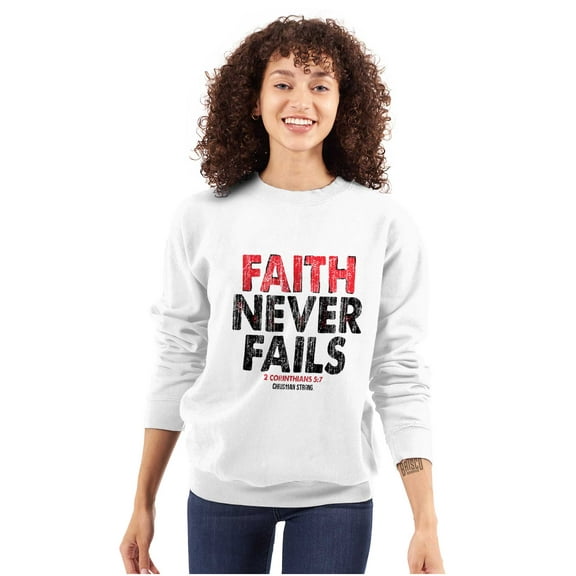 Faith Never Fails Corinthians 5:7 Sweatshirt for Men or Women Brisco Brands S