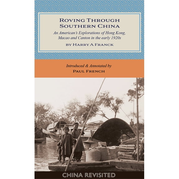 China Revisited Roving Through Southern China: An American's Explorations of Hong Kong, Macao and Canton in the Early 1920s, (Paperback)