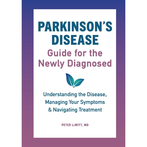 Pre-Owned Parkinson's Disease Guide for the Newly Diagnosed: Understanding the Disease, Managing Your Symptoms, and Navigating Treatment (Paperback) 1646110447 9781646110445