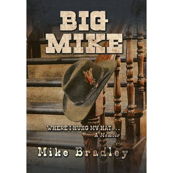 Big Mike: WHERE I HUNG MY HAT... A Memoir, (Hardcover)