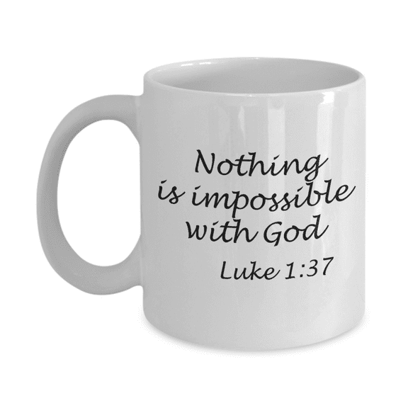 Luke 1:37 bible quotes, Nothing is impossible with God - White Coffee Mug Tea Cup 11 oz Gift