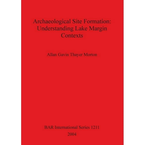 BAR International: Archaeological Site Formation: Understanding Lake Margin Contexts (Paperback)
