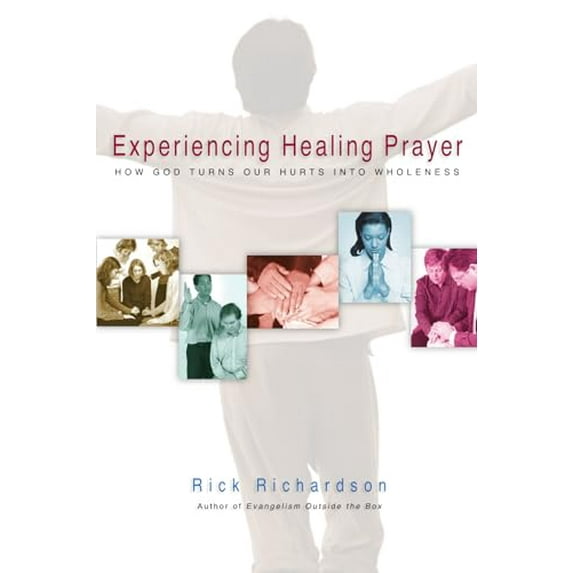 Pre-Owned Experiencing Healing Prayer: How God Turns Our Hurts into Wholeness (Paperback) 0830832572 9780830832576