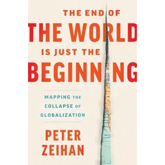 Pre-Owned The End of the World Is Just the Beginning: Mapping the Collapse of Globalization (Hardcover) 006323047X 9780063230477