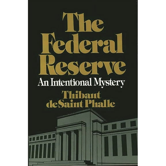 The Federal Reserve System: An Intentional Mystery, (Paperback)