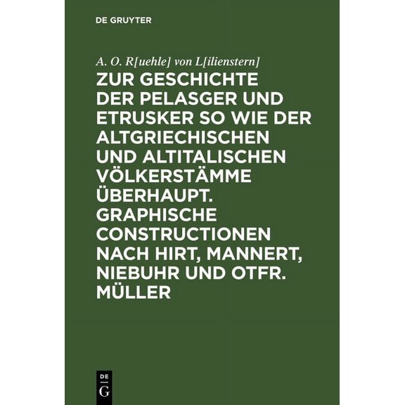 Zur Geschichte Der Pelasger Und Etrusker So Wie Der Altgriechischen Und Altitalischen VÃ¶lkerstÃ¤mme Ãberhaupt. Graphische, (Hardcover)