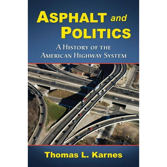 Asphalt and Politics: A History of the American Highway System, (Paperback)