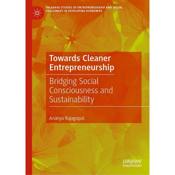 Palgrave Studies of Entrepreneurship and Towards Cleaner Entrepreneurship: Bridging Social Consciousness and Sustainability, (Hardcover)
