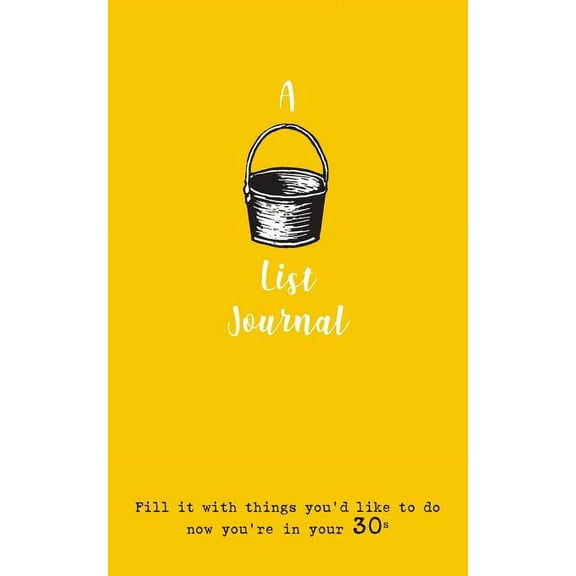 A Bucket List Journal (for your 30s): Fill it with things you'd like to do now you're in your 30s, (Paperback)