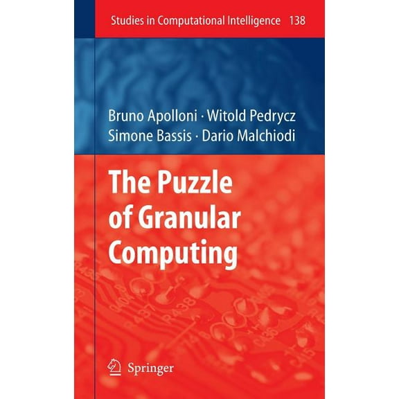 Studies in Computational Intelligence The Puzzle of Granular Computing, Book 138, (Hardcover)