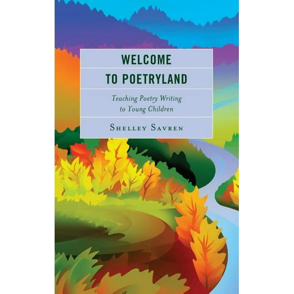 Welcome to Poetryland: Teaching Poetry Writing to Young Children, (Hardcover)