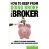 How to Keep from Going Broke with a Broker : A Guide to Opening, Maintaining and Surviving Your Brokerage Account, Used [Hardcover]