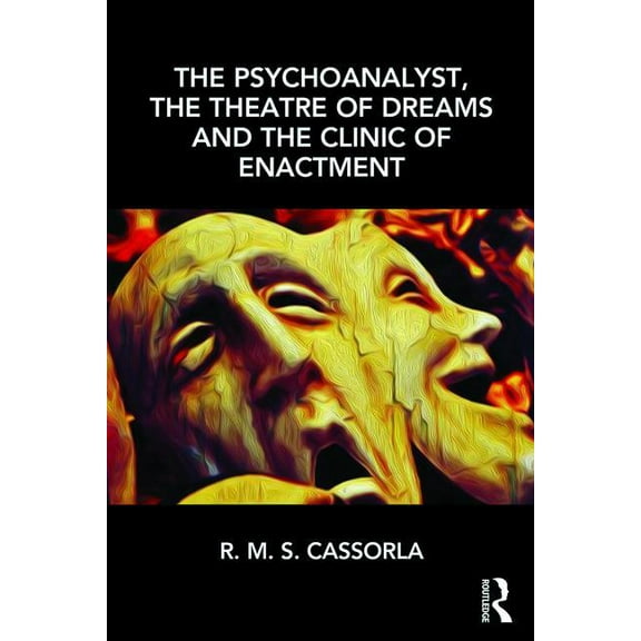 The Psychoanalyst, the Theatre of Dreams and the Clinic of Enactment, (Paperback)