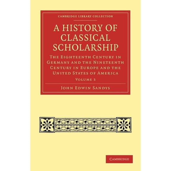 A History of Classical Scholarship - Volume 3, (Paperback)