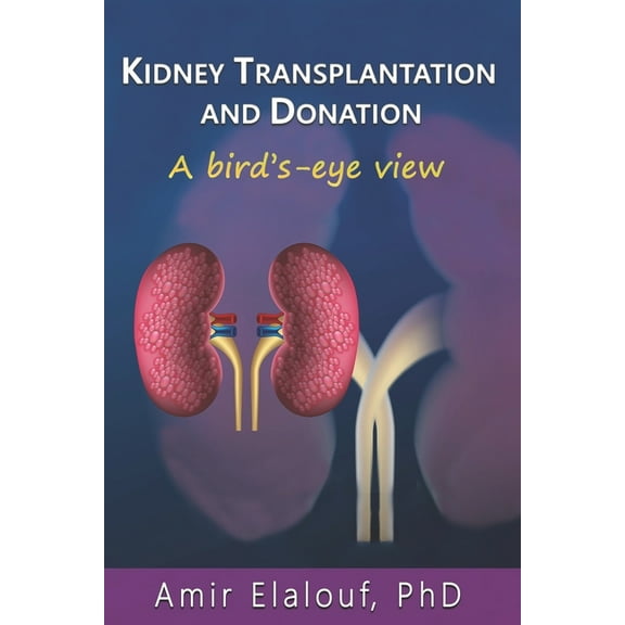 Kidney Transplantation and Donation: A Bird's-Eye View, (Paperback)