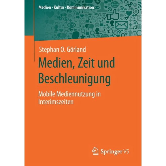Medien - Kultur - Kommunikation Medien, Zeit Und Beschleunigung: Mobile Mediennutzung in Interimszeiten, (Paperback)